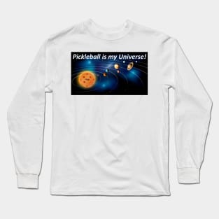 Pickleball is my Universe Long Sleeve T-Shirt